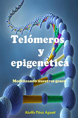 Telómeros y epigenética: Modificando nuestros genes: 76 (Tratamiento natural)